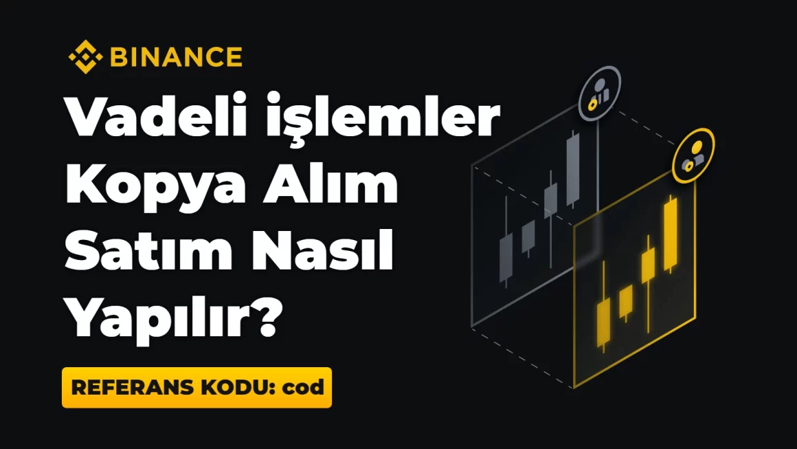 Binance Vadeli İşlemler Kopya Alım Satım Nasıl Yapılır?
